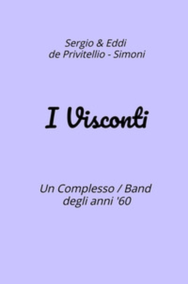 I Visconti. Un Complesso Band degli anni '60 - Librerie.coop I Visconti. Un Complesso Band degli anni '60 - Librerie.coop