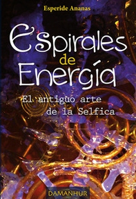 Espirales de energìa. El antiguo arte de la Selfica - Librerie.coop