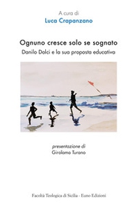 Ognuno cresce solo se sognato. Danilo Dolci e la sua proposta educativa - Librerie.coop
