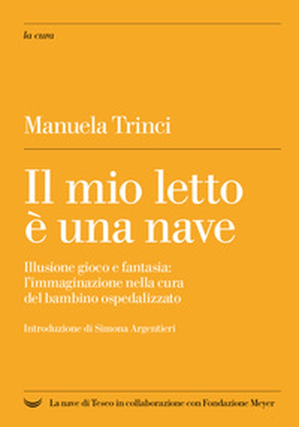 Il mio letto è una nave. Illusione gioco e fantasia: l'immaginazione nella cura del bambino ospedalizzato - Librerie.coop Il mio letto è una nave. Illusione gioco e fantasia: l'immaginazione nella cura del bambino ospedalizzato - Librerie.coop