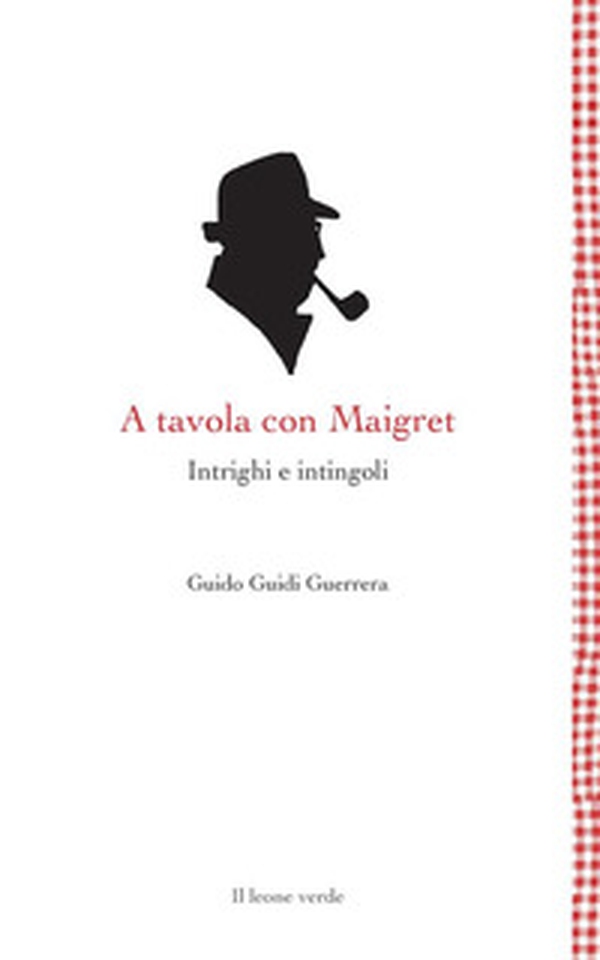A tavola con Maigret. Intrighi e intingoli - Librerie.coop A tavola con Maigret. Intrighi e intingoli - Librerie.coop