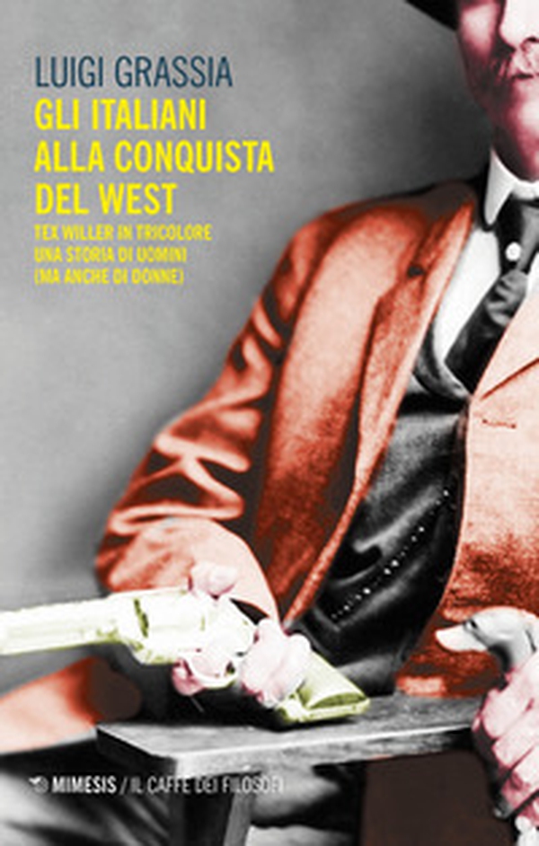 Gli italiani alla conquista del West. Tex Willer in tricolore. Una storia di uomini (ma anche di donne) - Librerie.coop Gli italiani alla conquista del West. Tex Willer in tricolore. Una storia di uomini (ma anche di donne) - Librerie.coop