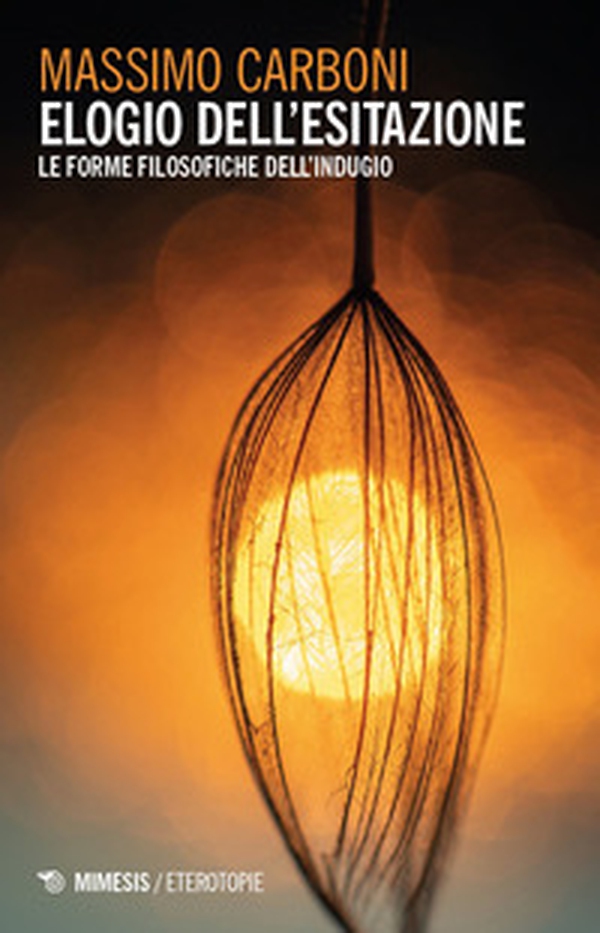 Elogio dell'esitazione. Le forme filosofiche dell'indugio - Librerie.coop
