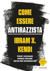 Come essere antirazzista. Perché è necessario prendere posizione contro ogni discriminazione - Librerie.coop
