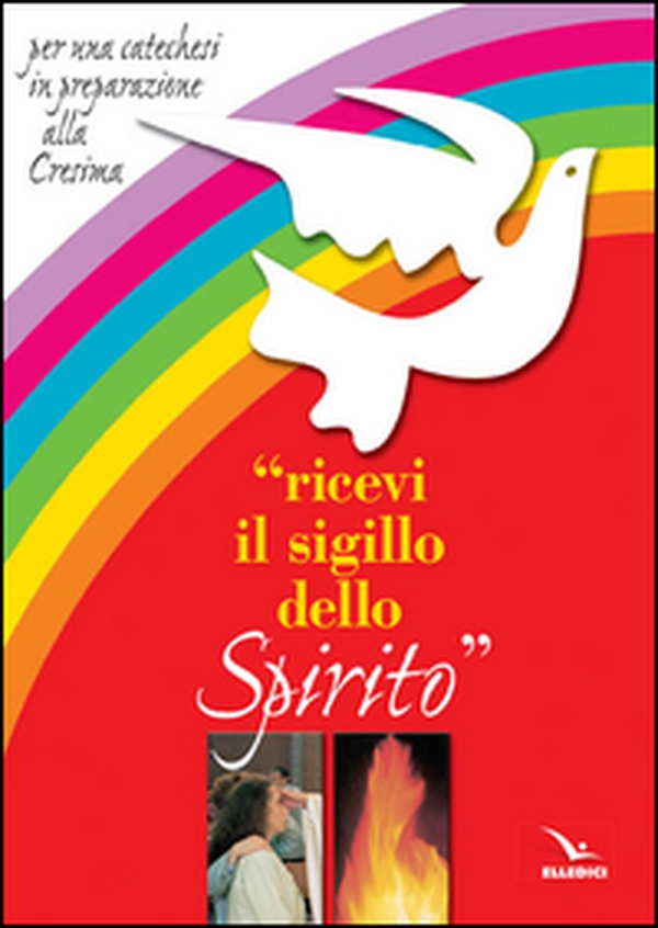 Ricevi il sigillo dello Spirito. Per una catechesi in preparazione alla Cresima - Librerie.coop Ricevi il sigillo dello Spirito. Per una catechesi in preparazione alla Cresima - Librerie.coop