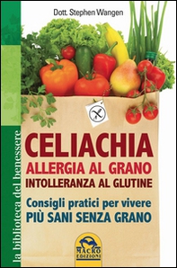 Celiachia, allergia al grano, intolleranza al glutine. Consigli pratici per vivere più sani senza grano - Librerie.coop Celiachia, allergia al grano, intolleranza al glutine. Consigli pratici per vivere più sani senza grano - Librerie.coop