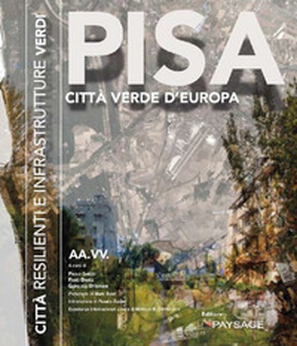 Pisa 4.0. Città resilienti e infrastrutture verdi. Atti del Convegno (Pisa, 1 dicembre 2017) - Librerie.coop Pisa 4.0. Città resilienti e infrastrutture verdi. Atti del Convegno (Pisa, 1 dicembre 2017) - Librerie.coop