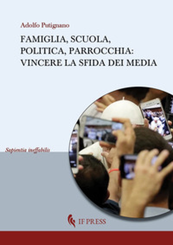 Famiglia, scuola, politica, parrocchia. Vincere la sfida dei media - Librerie.coop Famiglia, scuola, politica, parrocchia. Vincere la sfida dei media - Librerie.coop