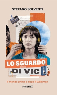 Lo sguardo di Vic. Il mondo prima e dopo il walkman - Librerie.coop Lo sguardo di Vic. Il mondo prima e dopo il walkman - Librerie.coop