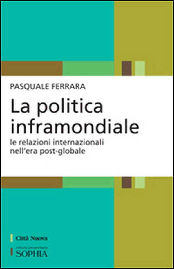 La politica inframondiale. Le relazioni internazionali nell'era post-globale - Librerie.coop La politica inframondiale. Le relazioni internazionali nell'era post-globale - Librerie.coop