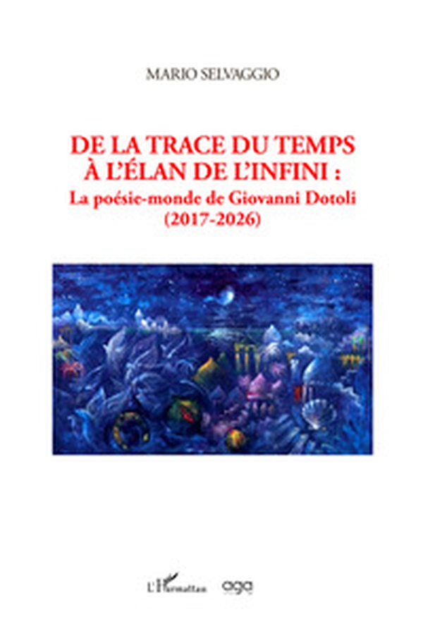 De la trace du temps à l'élan de l'infini. La poésie-monde de Giovanni Dotoli (2017-2026) - Librerie.coop
