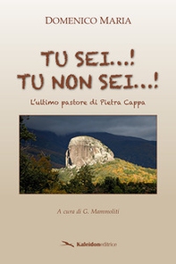 Tu sei...! Tu non sei...! L'ultimo pastore di Pietra Cappa - Librerie.coop