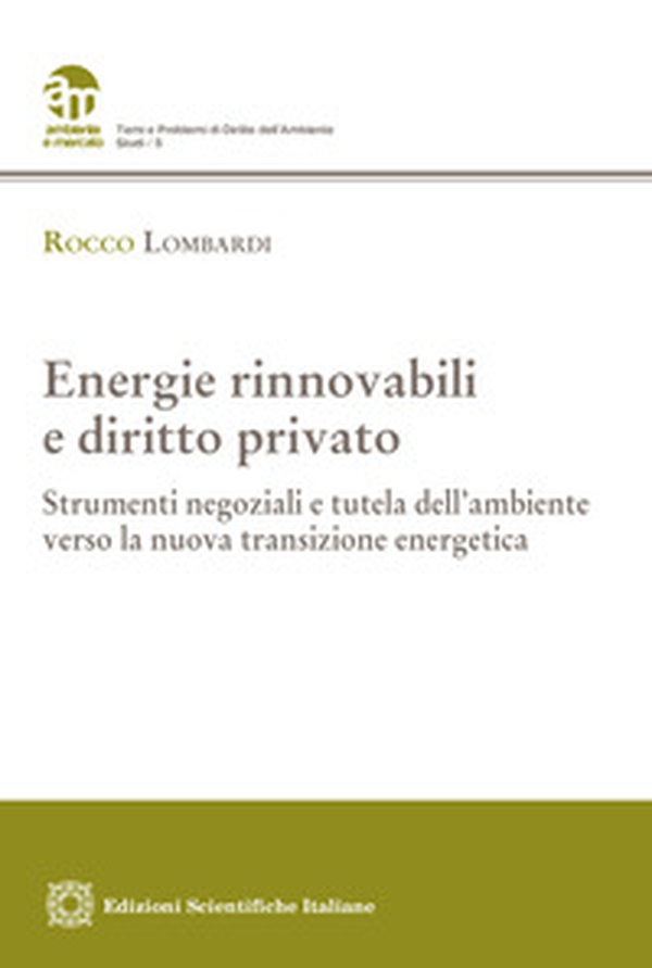 Energie rinnovabili e diritto privato. Strumenti negoziali e tutela dell'ambiente verso la nuova transizione energetica - Librerie.coop Energie rinnovabili e diritto privato. Strumenti negoziali e tutela dell'ambiente verso la nuova transizione energetica - Librerie.coop