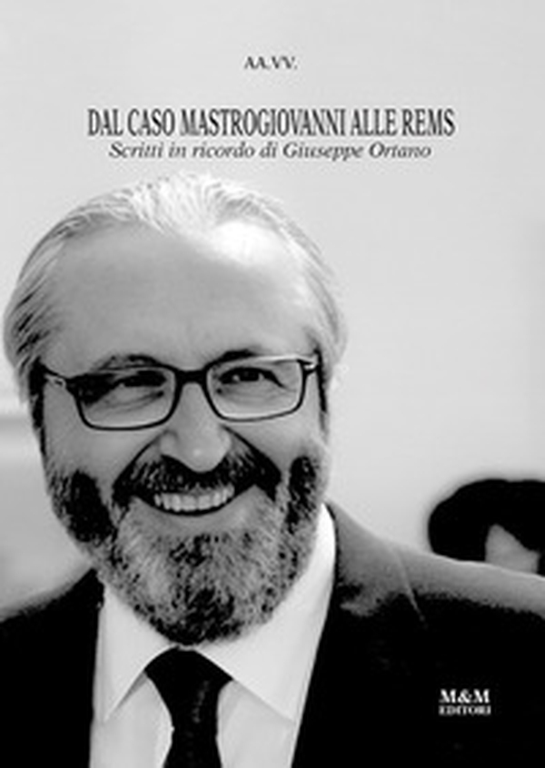 Dal caso Mastrogiovanni alle REMS. Scritti in ricordo di Giuseppe Ortano - Librerie.coop Dal caso Mastrogiovanni alle REMS. Scritti in ricordo di Giuseppe Ortano - Librerie.coop
