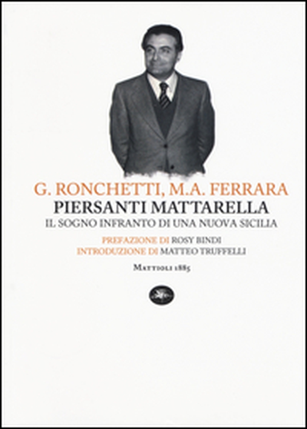 Piersanti Mattarella. Il sogno infranto di una nuova Sicilia - Librerie.coop Piersanti Mattarella. Il sogno infranto di una nuova Sicilia - Librerie.coop