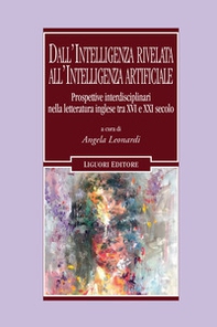Dall'intelligenza rivelata all'intelligenza artificiale. Prospettive interdisciplinari nella letteratura inglese tra XVI e XXI secolo - Librerie.coop Dall'intelligenza rivelata all'intelligenza artificiale. Prospettive interdisciplinari nella letteratura inglese tra XVI e XXI secolo - Librerie.coop