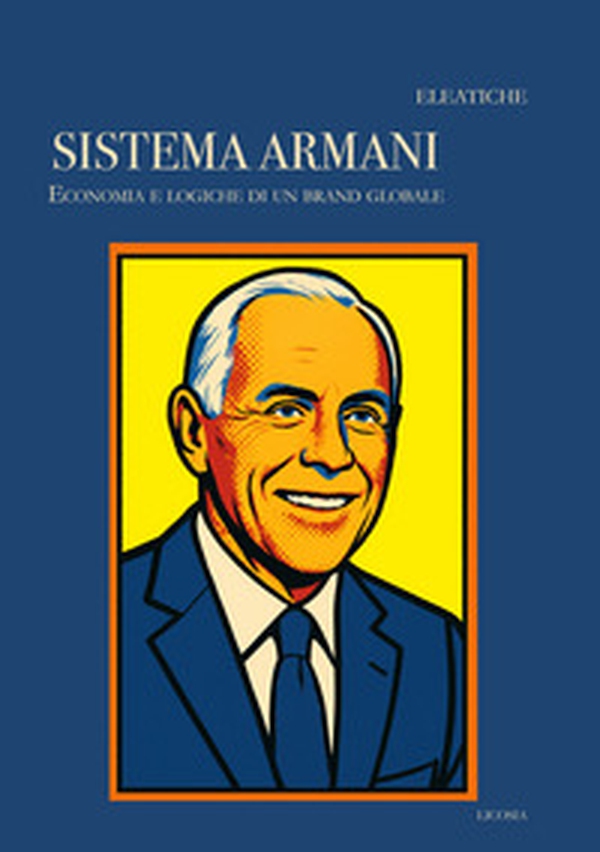 Il sistema Armani. Economia e logiche di un brand globale - Librerie.coop Il sistema Armani. Economia e logiche di un brand globale - Librerie.coop
