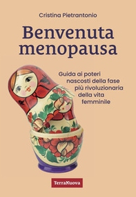 Benvenuta menopausa. Guida ai poteri nascosti della fase più rivoluzionaria della vita femminile - Librerie.coop