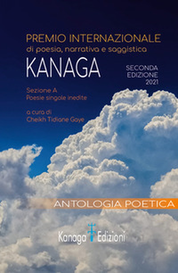 Antologia poetica. Seconda edizione del premio internazionale di poesia Kanaga 2021 - Librerie.coop Antologia poetica. Seconda edizione del premio internazionale di poesia Kanaga 2021 - Librerie.coop