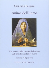 Anima dell'uomo. Vie e mete della cultura dell'anima dall'antichità ai tempi nuovi - Librerie.coop