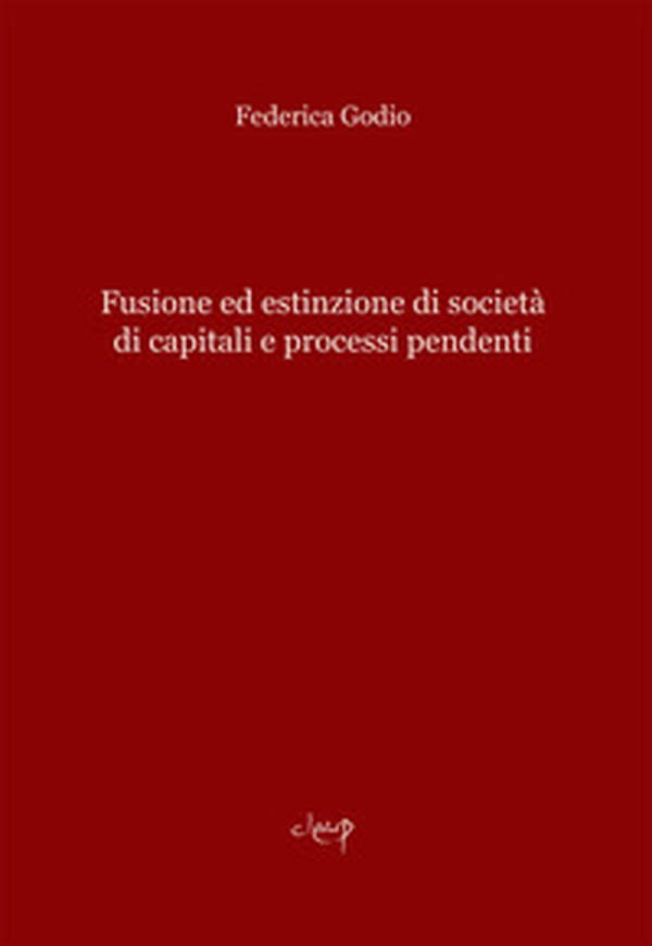 Fusione ed estinzione di società di capitali e processi pendenti - Librerie.coop Fusione ed estinzione di società di capitali e processi pendenti - Librerie.coop