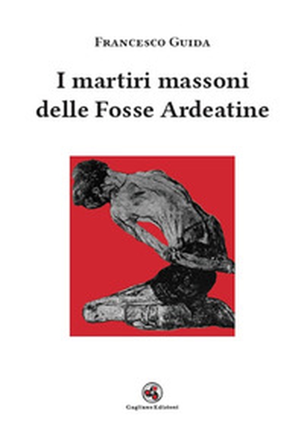 I martiri massoni delle Fosse Ardeatine - Librerie.coop I martiri massoni delle Fosse Ardeatine - Librerie.coop