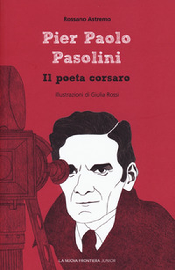 Pier Paolo Pasolini. Il poeta corsaro - Librerie.coop Pier Paolo Pasolini. Il poeta corsaro - Librerie.coop