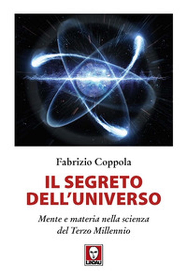 Il segreto dell'universo. Mente e materia nella scienza del terzo millennio - Librerie.coop Il segreto dell'universo. Mente e materia nella scienza del terzo millennio - Librerie.coop