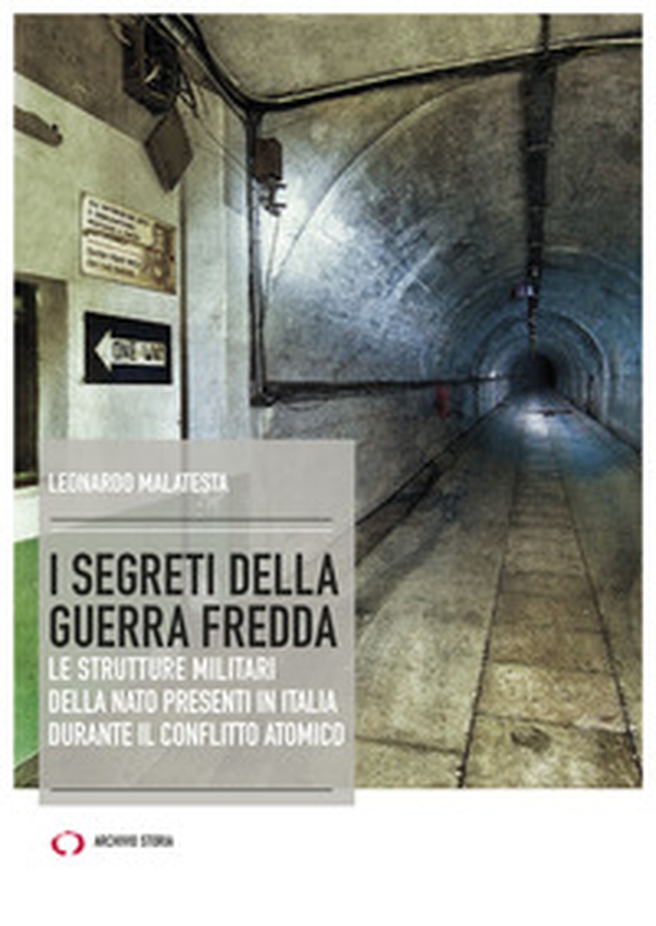 I segreti della guerra fredda. Le strutture militari della NATO presenti in Italia durante il conflitto atomico - Librerie.coop I segreti della guerra fredda. Le strutture militari della NATO presenti in Italia durante il conflitto atomico - Librerie.coop