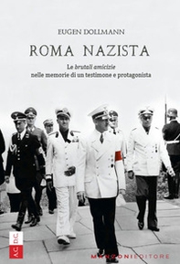 Roma nazista. Le «brutali amicizie» nelle memorie di un testimone e protagonista - Librerie.coop