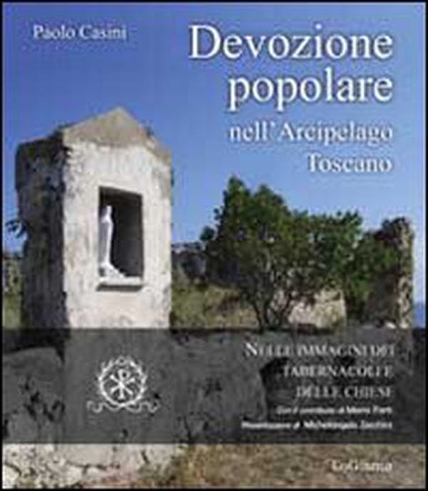Devozione popolare nell'arcipelago toscano nelle immagini dei tabernacoli e delle chiese - Librerie.coop Devozione popolare nell'arcipelago toscano nelle immagini dei tabernacoli e delle chiese - Librerie.coop