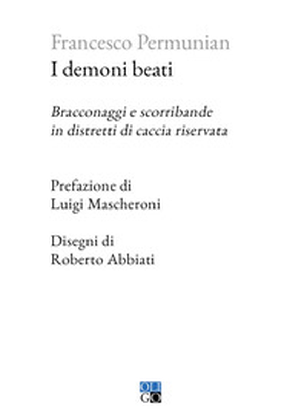 I demoni beati. Bracconaggi e scorribande in distretti di caccia riservata - Librerie.coop I demoni beati. Bracconaggi e scorribande in distretti di caccia riservata - Librerie.coop