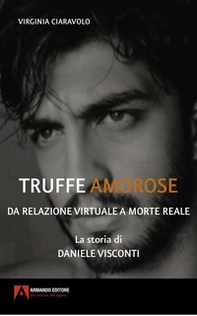Truffe amorose. Da relazione virtuale a morte reale. La storia di Daniele Visconti - Librerie.coop