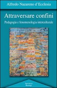 Attraversare confini. Pedagogia e fenomenologia interculturale - Librerie.coop