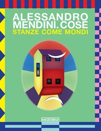 Alessandro Mendini. Cose. Stanze come mondi. Ediz. italiana e inglese - Librerie.coop