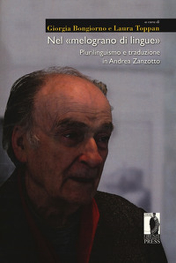 Nel «melograno di lingue». Plurilinguismo e traduzione in Andrea Zanzotto - Librerie.coop