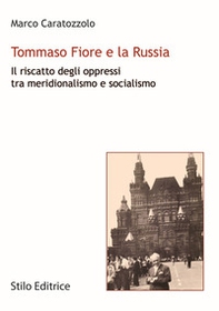 Tommaso Fiore e la Russia. Il riscatto degli oppressi tra meridionalismo e socialismo - Librerie.coop Tommaso Fiore e la Russia. Il riscatto degli oppressi tra meridionalismo e socialismo - Librerie.coop