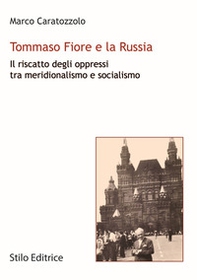 Tommaso Fiore e la Russia. Il riscatto degli oppressi tra meridionalismo e socialismo - Librerie.coop
