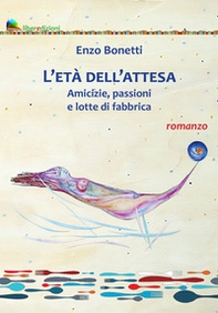L'età dell'attesa. Amicizie, passioni e lotte di fabbrica - Librerie.coop