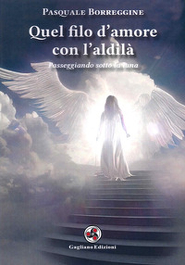 Quel filo d'amore con l'aldilà. Passeggiando sotto la luna - Librerie.coop Quel filo d'amore con l'aldilà. Passeggiando sotto la luna - Librerie.coop