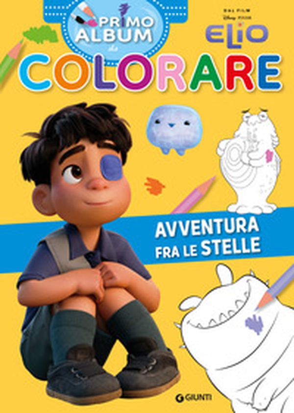 Elio. Avventura fra le stelle. Primo album da colorare - Librerie.coop Elio. Avventura fra le stelle. Primo album da colorare - Librerie.coop