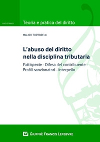 L'abuso del diritto nella disciplina tributaria. Fattispecie Difesa del contribuente Profili sanzionatori Interpello - Librerie.coop