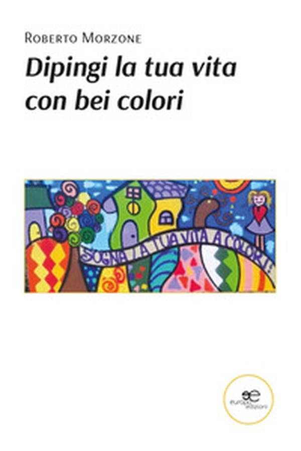 Dipingi la tua vita con bei colori - Librerie.coop