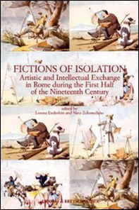 Fictions of isolation. Artistic and intellectual exchange in Rome during the first half of the 19th century - Librerie.coop