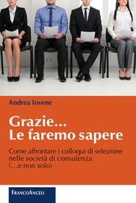 Grazie le faremo sapere. Come affrontare i colloqui di selezione nelle società di consulenza - Librerie.coop