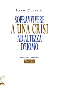 Sopravvivere a una crisi ad altezza d'uomo - Librerie.coop Sopravvivere a una crisi ad altezza d'uomo - Librerie.coop
