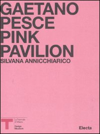 Pink Pavillion. Gaetano Pesce. Catalogo della mostra (Milano, ottobre 2007). Ediz. italiana e inglese - Librerie.coop