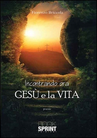 Incontrando ora Gesù e la vita - Librerie.coop