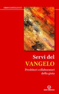 Servi del Vangelo. Presbiteri collaboratori della gioia - Librerie.coop