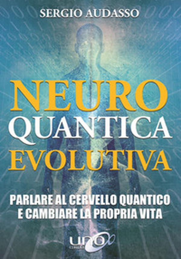 Neuro quantica evolutiva. Parlare al cervello quantico e cambiare la propria vita - Librerie.coop Neuro quantica evolutiva. Parlare al cervello quantico e cambiare la propria vita - Librerie.coop